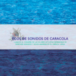 Eco de Sonidos de Caracola: un llamado al corazón de las mujeres activistas y defensoras de derechos humanos y bienes universales en América Latina.