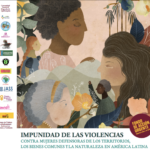 Impunity for violence against women defenders of territory, common goods, and nature in Latin America