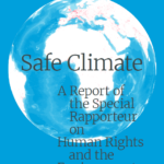 Safe Climate: A Report of the Special Rapporteur on Human Rights and the Environment
