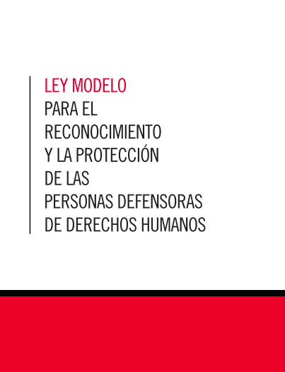 Ley Modelo para el Reconocimiento y la Protección de las Personas Defensoras de Derechos Humanos