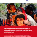 Personas defensoras de derechos humanos en los Planes Nacionales de Acción (PNA) sobre empresas y derechos humanos