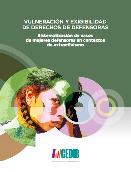 Vulneración y Exigibilidad de Derechos de Defensoras: Sistematización de casos de mujeres defensoras en contextos de extractivismo