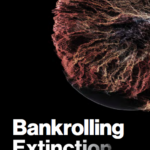 Bankrolling Extinction: The Banking Ssecto’s Role in the Global Biodiversity Crisis