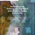 Indicadores de Gobernanza Ambiental para América Latina y el Caribe
