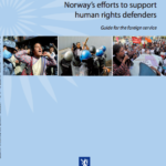 Norway’s Efforts to Support Human Rights Defenders. Guide for the Foreign Service – Norwegian Ministry of Foreign Affairs