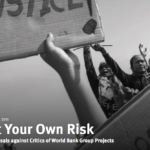 At Your Own Risk. Reprisals Against Critics of World Bank Group Projects